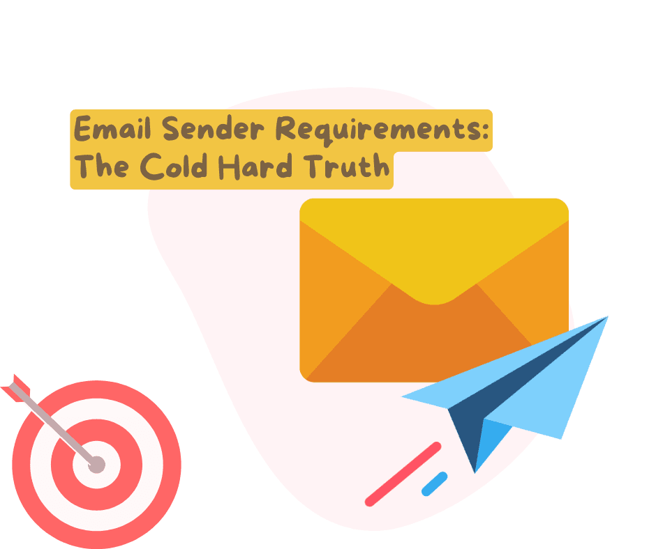 Email Sender Requirements: The Cold Hard Truth