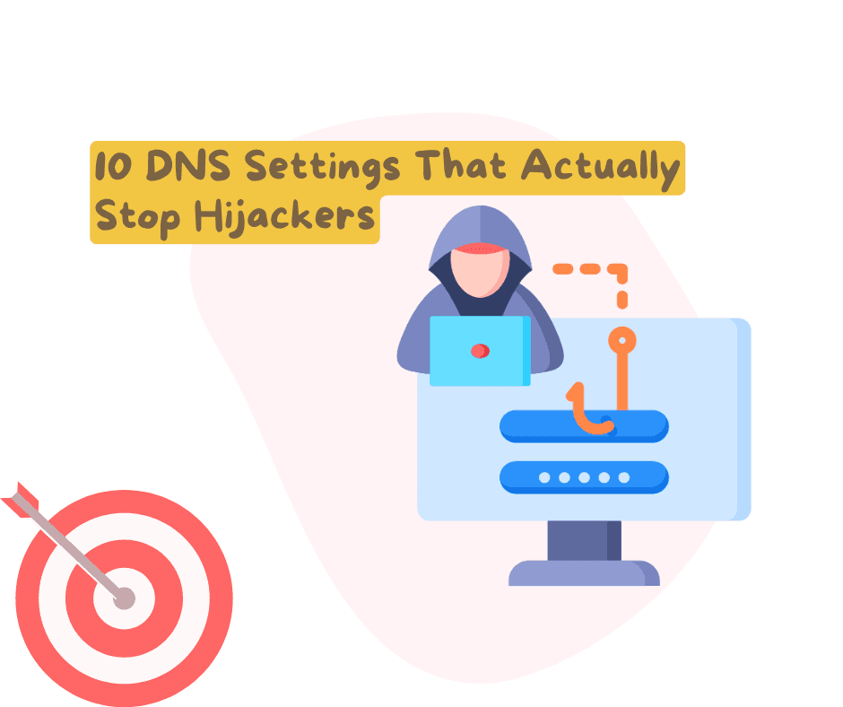 10 DNS Settings That Actually Stop Hijackers
