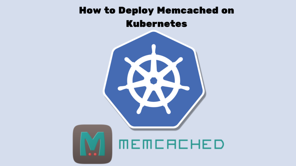 How to Deploy Memcached on Kubernetes