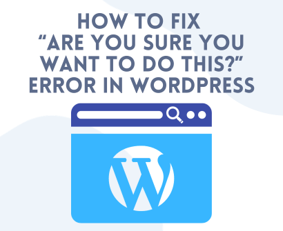 How to Fix the “Are You Sure You Want to Do This?” Error in WordPress