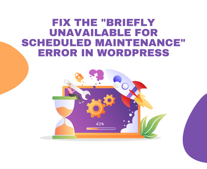 Resolving the “Briefly Unavailable for Scheduled Maintenance” Glitch in WordPress