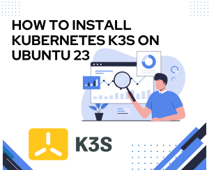 How to install Kubernetes K3s on Ubuntu 23