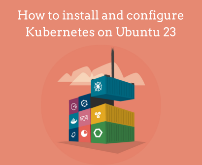 How to install and configure Kubernetes on Ubuntu 23