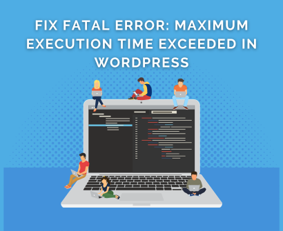 How to Fix Fatal Error: Maximum Execution Time Exceeded in WordPress