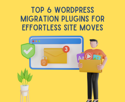 Top 6 WordPress Migration Plugins for Effortless Site Moves