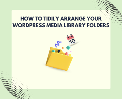 How to Tidily Arrange Your WordPress Media Library Folders