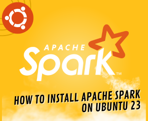 How to Install Apache Spark on Ubuntu 23