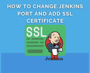 How to change Jenkins port and add SSL certificate