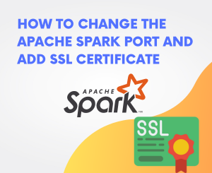 How to change the Apache Spark port and add SSL Certificate