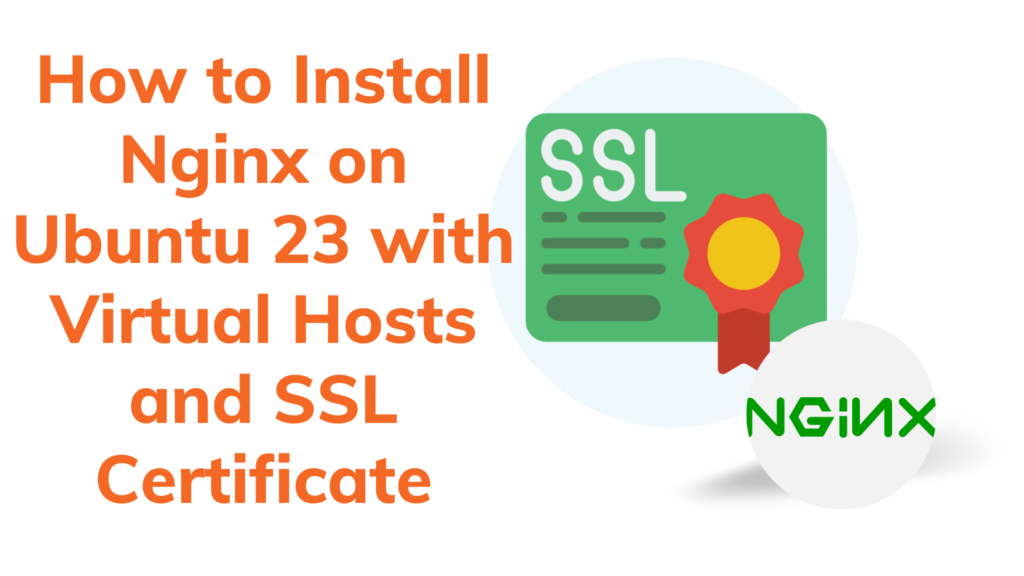 How to Install Nginx on Ubuntu 23 with Virtual Hosts and SSL Certificate