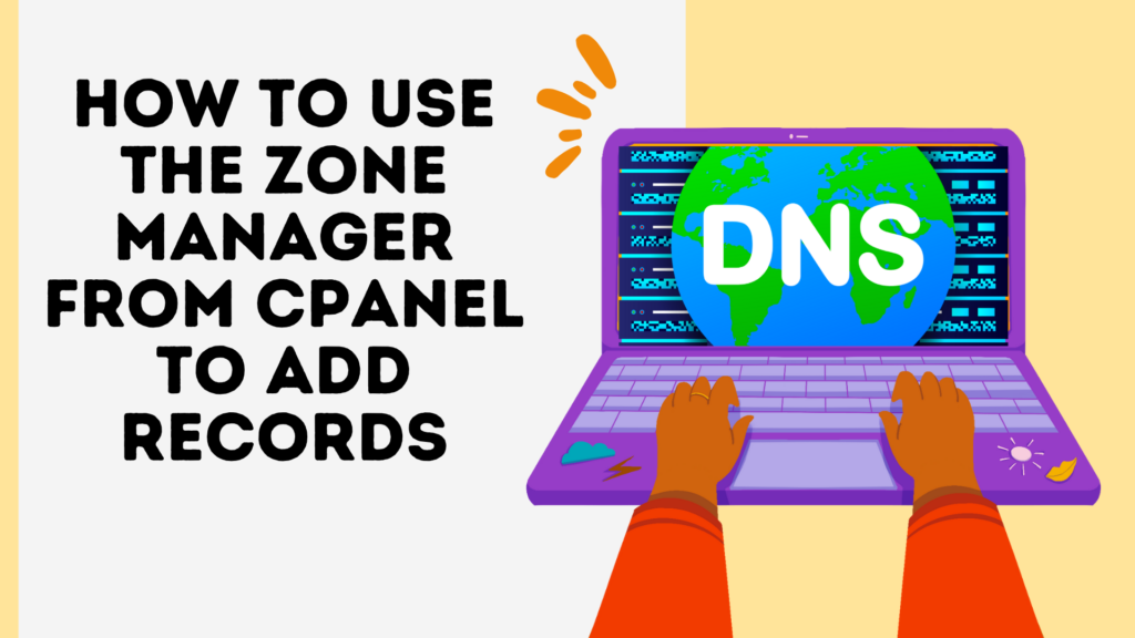 How to Use the Zone Manager from cPanel to Add Records