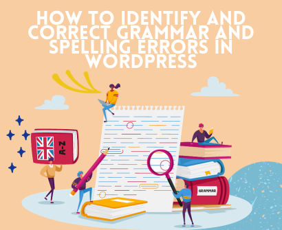 How to Identify and Correct Grammar and Spelling Errors in WordPress