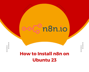 How to Install n8n on Ubuntu 23