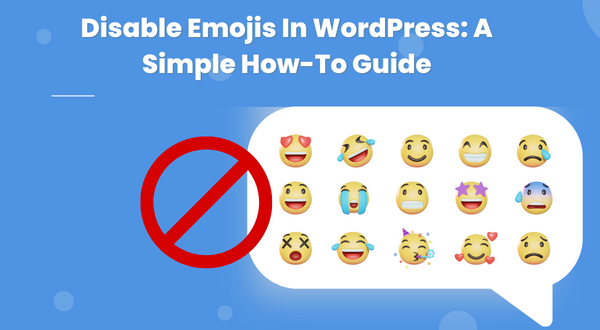 Disable Emojis In WordPress: A Simple How-To Guide