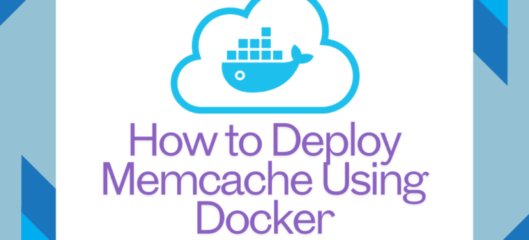 How to Deploy Memcache Using Docker