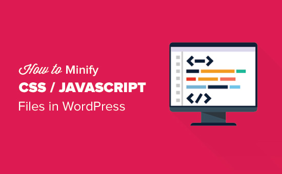 How to Minify CSS and JavaScript Files for Better Website Performance