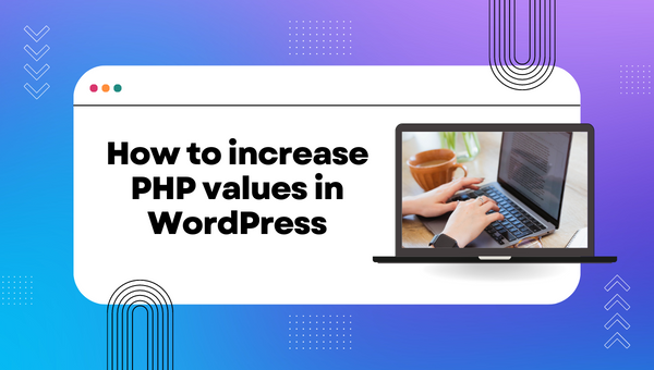 How to increase PHP values in WordPress