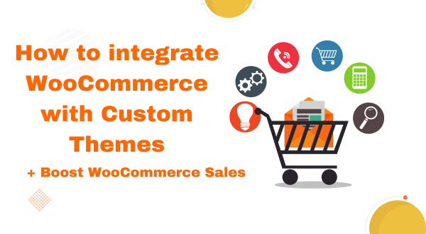 How to integrate WooCommerce with Custom Themes