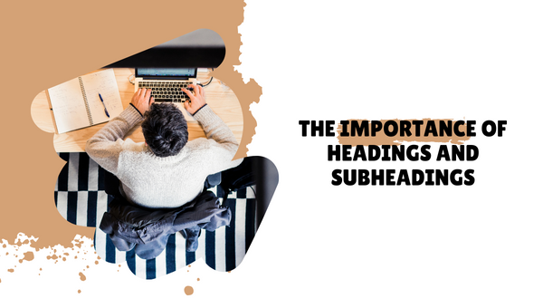 The Importance of Headings and Subheadings