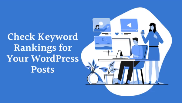 Check Keyword Rankings for Your WordPress Posts