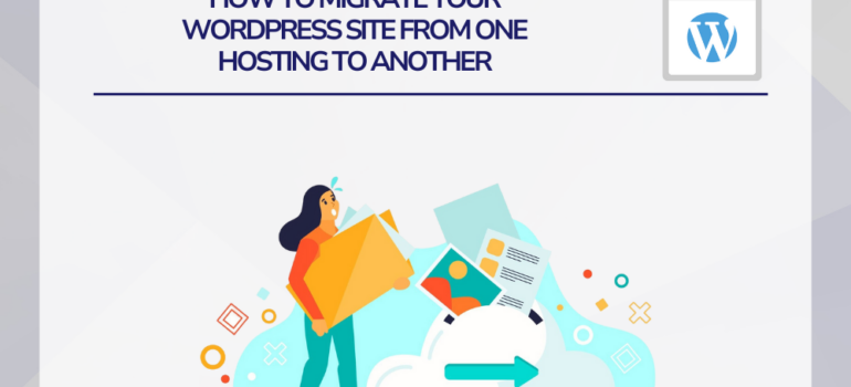 How to Migrate Your WordPress Site from One Hosting to Another